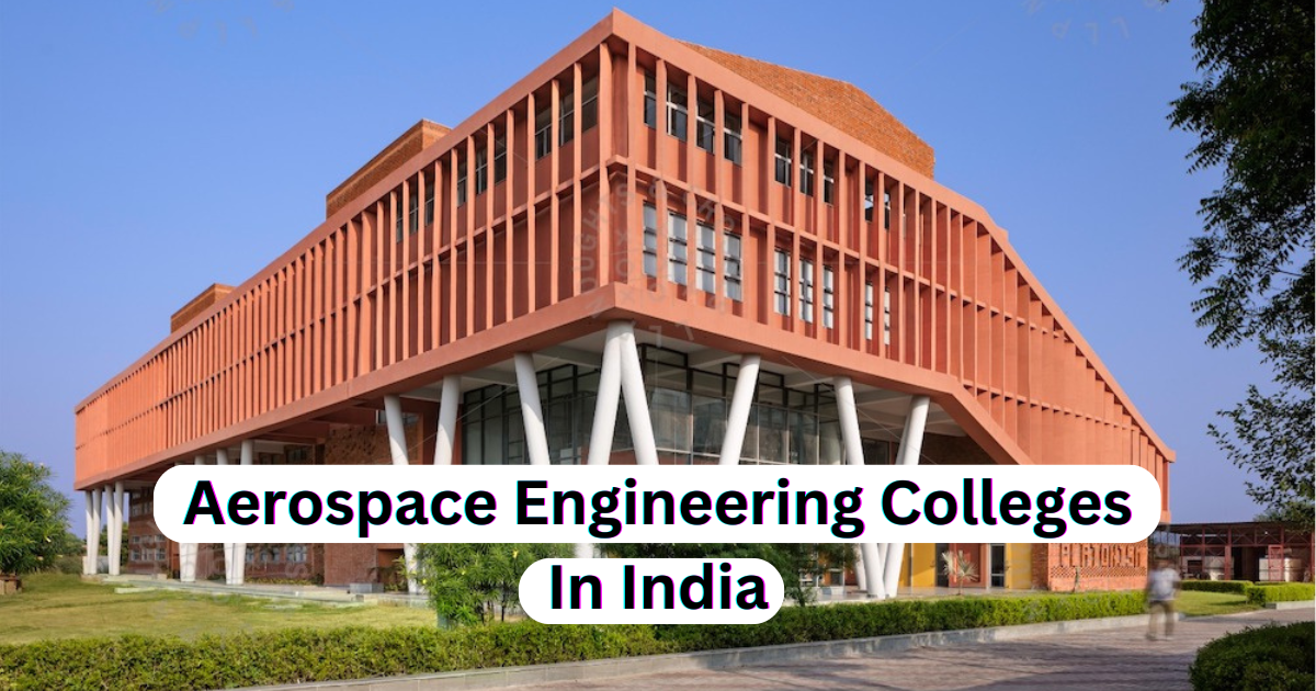 Top 7 Aerospace Engineering Colleges In India | एयरोनॉटिकल इंजीनियरिंग कॉलेज